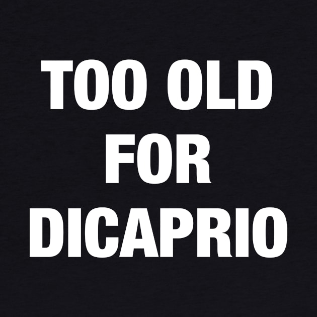 Too old for Dicaprio by Literally Me